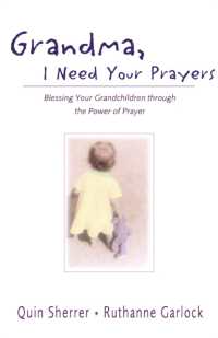 Grandma, I Need Your Prayers : Blessing Your Grandchildren through the Power of Prayer