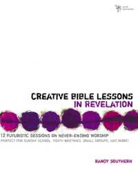 Creative Bible Lessons in Revelation : 12 Futuristic Sessions on Never-Ending Worship (Creative Bible Lessons)