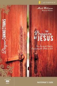 The Prayers of Jesus : Participant's Guide: Six In-depth Studies Connecting the Bible to Life (Deeper Connections)