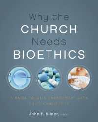 Why the Church Needs Bioethics : A Guide to Wise Engagement with Life's Challenges