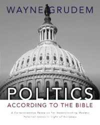 Politics - According to the Bible : A Comprehensive Resource for Understanding Modern Political Issues in Light of Scripture
