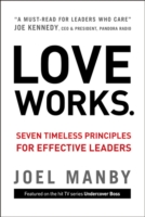 Love Works : Seven Timeless Principles for Effective Leaders