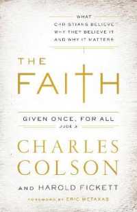 The Faith : What Christians Believe, Why They Believe It, and Why It Matters