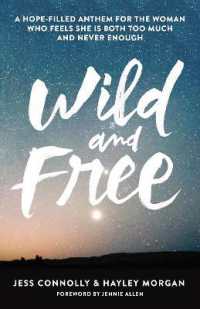 Wild and Free : A Hope-Filled Anthem for the Woman Who Feels She Is Both Too Much and Never Enough