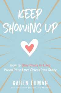 Keep Showing Up : How to Stay Crazy in Love When Your Love Drives You Crazy