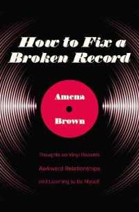 How to Fix a Broken Record : Thoughts on Vinyl Records, Awkward Relationships, and Learning to Be Myself