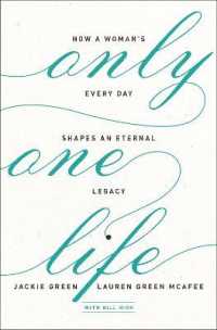 Only One Life : How a Woman's Every Day Shapes an Eternal Legacy