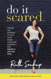 Do It Scared : Finding the Courage to Face Your Fears, Overcome Adversity, and Create a Life You Love （ITPE）
