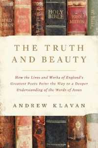 The Truth and Beauty : How the Lives and Works of England's Greatest Poets Point the Way to a Deeper Understanding of the Words of Jesus