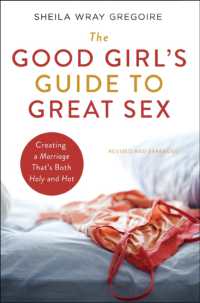 The Good Girl's Guide to Great Sex : Creating a Marriage That's Both Holy and Hot