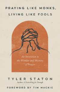 Praying Like Monks, Living Like Fools : An Invitation to the Wonder and Mystery of Prayer