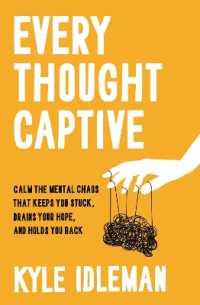 Every Thought Captive : Calm the Mental Chaos That Keeps You Stuck, Drains Your Hope, and Holds You Back （ITPE）
