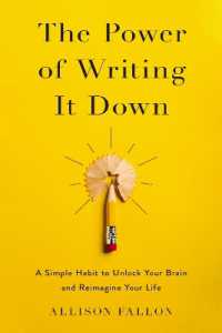 The Power of Writing It Down : A Simple Habit to Unlock Your Brain and Reimagine Your Life