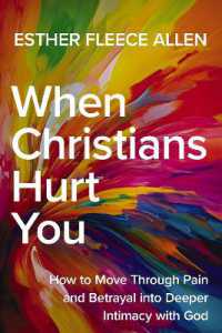When Christians Hurt You : How to Move through Pain and Betrayal into Deeper Intimacy with God