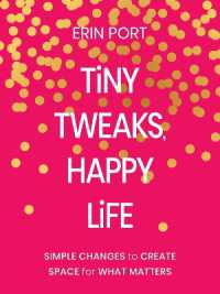 Tiny Tweaks, Happy Life : Simple Changes to Create Space for What Matters