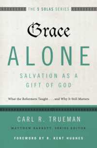Grace Alone---Salvation as a Gift of God : What the Reformers Taught...and Why It Still Matters (The Five Solas Series)
