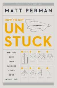 How to Get Unstuck : Breaking Free from Barriers to Your Productivity