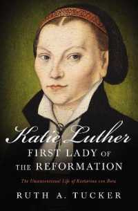 Katie Luther, First Lady of the Reformation : The Unconventional Life of Katharina von Bora