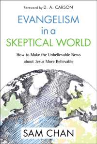Evangelism in a Skeptical World : How to Make the Unbelievable News about Jesus More Believable