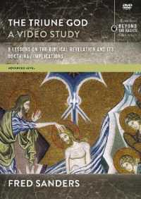The Triune God， a Video Study : 9 Lessons on the Biblical Revelation and Its Doctrinal Implications (Zondervan Beyond Basics Video)