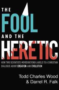 The Fool and the Heretic : How Two Scientists Moved beyond Labels to a Christian Dialogue about Creation and Evolution