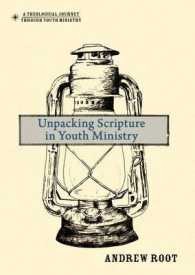 Unpacking Scripture in Youth Ministry (A Theological Journey through Youth Ministry)