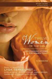 Twelve Women of the Bible : Life-Changing Stories for Women Today: Participant's Guide