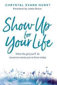Show Up for Your Life : What the girl you'll be tomorrow wants you to know today