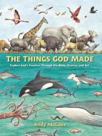 The Things God Made : Explore God's Creation through the Bible, Science, and Art