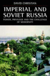 Imperial and Soviet Russia : Power, Privilege, and the Challenge of Modernity