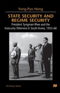 State Security and Regime Security : President Syngman Rhee and the Insecurity Dilemma in South Korea, 1953-60 (St. Antony's)