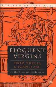 処女性のレトリック：聖テクラからジャンヌ・ダルクまで<br>Eloquent Virgins from Thecla to Joan of Arc (The New Middle Ages)