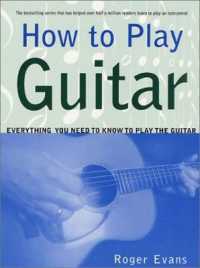 How to Play Guitar : Everything You Need to Know to Play the Guitar