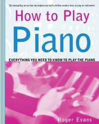 How to Play Piano : Everything You Need to Know to Play the Piano (How to Play)