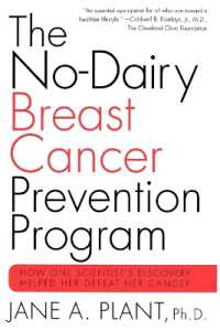 The No-Dairy Breast Cancer Prevention Program : How One Scientist's Discovery Helped Her Defeat Her Cancer