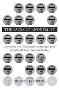 匿名・仮名出版１６００－２０００年<br>The Faces of Anonymity : Anonymous and Pseudonymous Publication from the Sixteenth to the Twentieth Century （1ST）