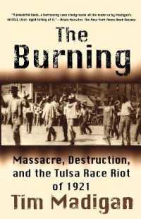 The Burning : Massacre, Destruction, and the Tulsa Race Riot of 1921 （Reprint）