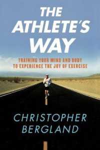 The Athlete's Way : Training Your Mind and Body to Experience the Joy of Exercise