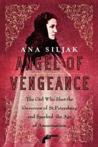 Angel of Vengeance : The Girl Who Shot the Governor of St. Petersburg and Sparked the Age of Assassination