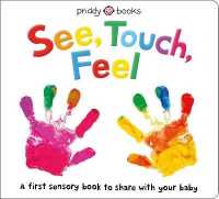 See, Touch, Feel : A First Sensory Book (See, Touch, Feel) （Board Book）