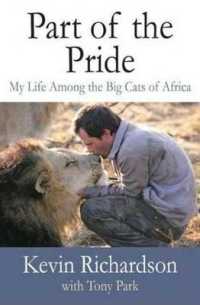 Part of the Pride : My Life among the Big Cats of Africa