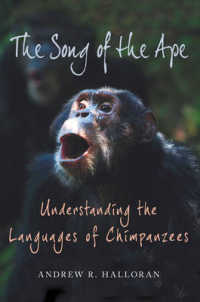 The Song of the Ape : Understanding the Languages of Chimpanzees