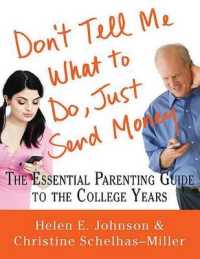 Don't Tell Me What to Do, Just Send Money : The Essential Parenting Guide to the College Years （2ND）