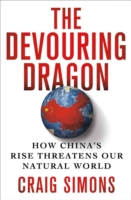 The Devouring Dragon : How China's Rise Threatens Our Natural World