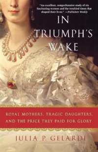 In Triumph's Wake : Royal Mothers, Tragic Daughters, and the Price They Paid for Glory