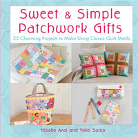 Sweet and Simple Patchwork Gifts : 25 Charming Projects to Make Using Classic Quilt Motifs