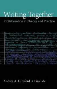 Writing Together : Collaboration in Theory and Practice (Bedford/st. Martin's Series in Rhetoric and Composition)
