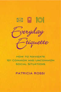 Everyday Etiquette : How to Navigate 101 Common and Uncommon Social Situations