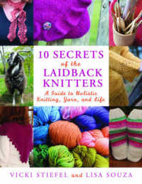 10 Secrets of the Laidback Knitters : A Guide to Holistic Knitting, Yarn, and Life