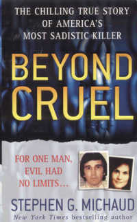 Beyond Cruel : The Chilling True Story of America's Most Sadistic Killer （Reissue）